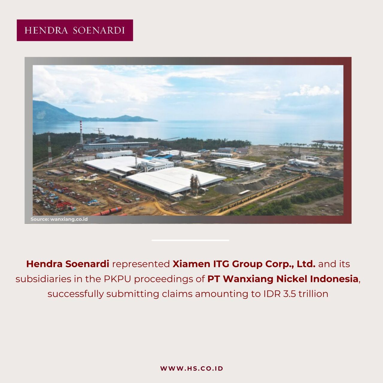 Hendra Soenardi represented Xiamen ITG Group Corp Ltd and its subsidiaries in the PKPU proceedings of PT Wanxiang Nickel Indonesia successfully submitting claims amounting to IDR 3.5 trillion